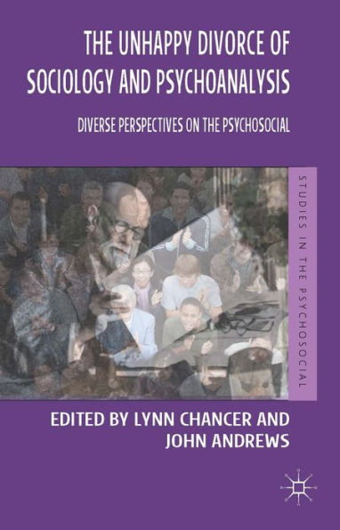 the Unhappy Divorce of Sociology and Psychoanalysis: Diverse Perspectives on Psychosocial