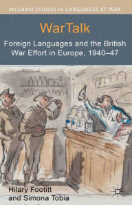 Title: WarTalk: Foreign Languages and the British War Effort in Europe, 1940-47, Author: Hilary Footitt