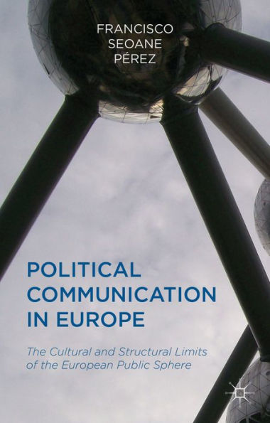 Political Communication Europe: the Cultural and Structural Limits of European Public Sphere