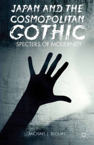 Title: Japan and the Cosmopolitan Gothic: Specters of Modernity, Author: M. Blouin