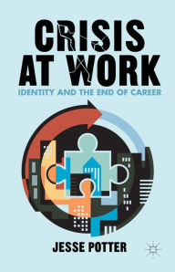 Title: Crisis at Work: Identity and the End of Career, Author: J. Potter