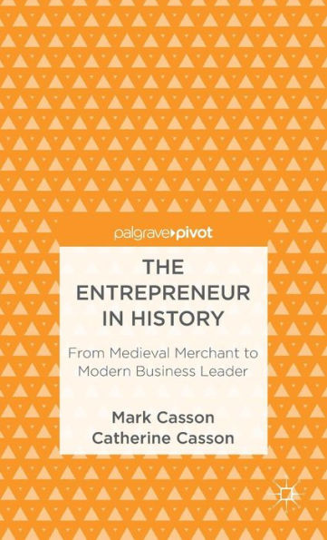 The Entrepreneur in History: From Medieval Merchant to Modern Business Leader
