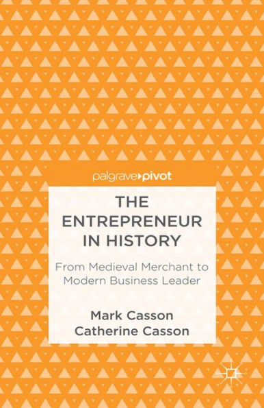 The Entrepreneur in History: From Medieval Merchant to Modern Business Leader