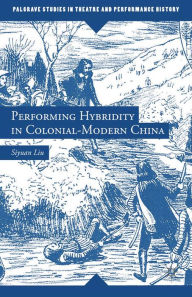 Title: Performing Hybridity in Colonial-Modern China, Author: S. Liu