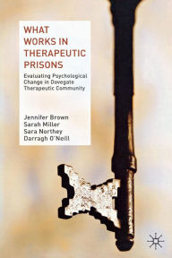 Title: What Works in Therapeutic Prisons: Evaluating Psychological Change in Dovegate Therapeutic Community, Author: J. Brown