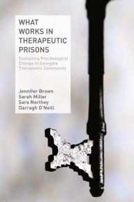 Title: What Works in Therapeutic Prisons: Evaluating Psychological Change in Dovegate Therapeutic Community, Author: J. Brown