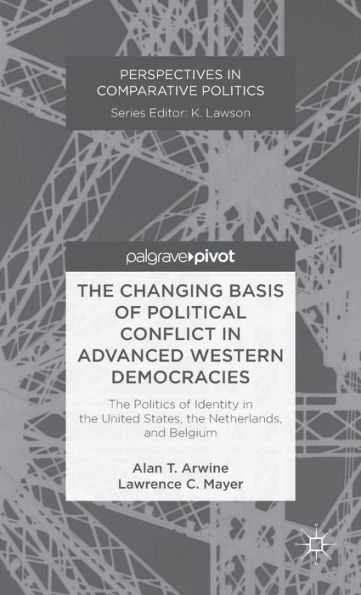 the Changing Basis of Political Conflict Advanced Western Democracies: Politics Identity United States, Netherlands, and Belgium