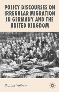 Title: Policy Discourses on Irregular Migration in Germany and the United Kingdom, Author: B. Vollmer