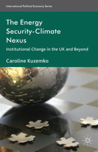 Title: The Energy Security-Climate Nexus: Institutional Change in the UK and Beyond, Author: C. Kuzemko