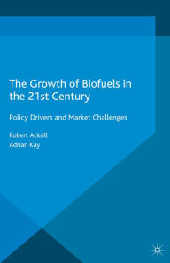 Title: The Growth of Biofuels in the 21st Century: Policy Drivers and Market Challenges, Author: R. Ackrill