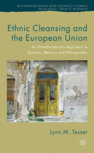 Title: Ethnic Cleansing and the European Union: An Interdisciplinary Approach to Security, Memory and Ethnography, Author: Andrew Harvey PhD