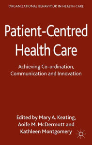 Title: Patient-Centred Health Care: Achieving Co-ordination, Communication and Innovation, Author: M. Keating