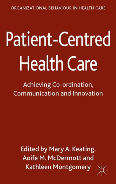 Patient-Centred Health Care: Achieving Co-ordination, Communication and Innovation