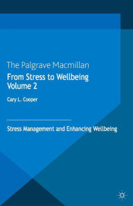 Title: From Stress to Wellbeing Volume 2: Stress Management and Enhancing Wellbeing, Author: C. Cooper