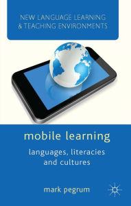 Title: Mobile Learning: Languages, Literacies and Cultures, Author: M. Pegrum