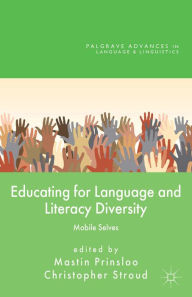 Title: Educating for Language and Literacy Diversity: Mobile Selves, Author: M. Prinsloo