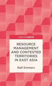 Title: Resource Management and Contested Territories in East Asia, Author: R. Emmers