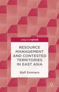 Title: Resource Management and Contested Territories in East Asia, Author: R. Emmers