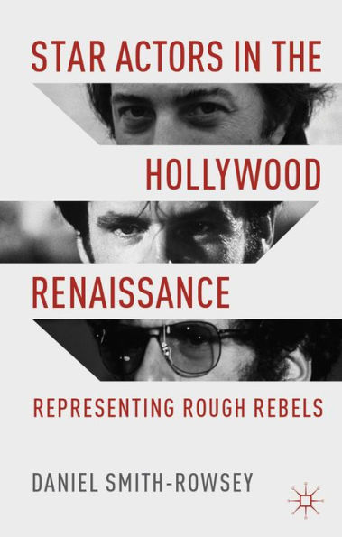 Star Actors the Hollywood Renaissance: Representing Rough Rebels