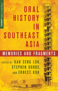 Title: Oral History in Southeast Asia: Memories and Fragments, Author: K. Loh