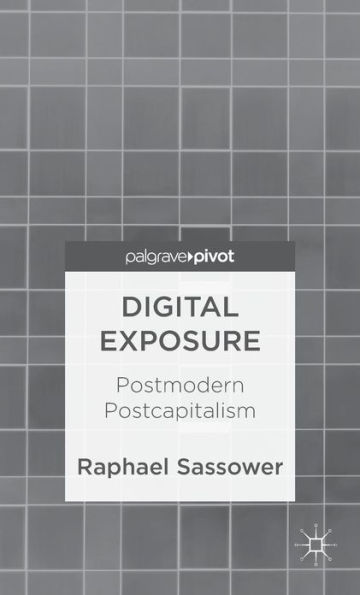 Digital Exposure: Postmodern Postcapitalism