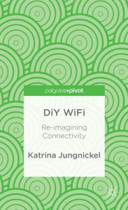 Title: DIY WiFi: Re-imagining Connectivity, Author: K. Jungnickel