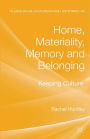 Home, Materiality, Memory and Belonging: Keeping Culture