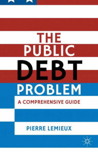 Title: The Public Debt Problem: A Comprehensive Guide, Author: P. Lemieux