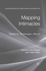 Title: Mapping Intimacies: Relations, Exchanges, Affects, Author: T. Sanger