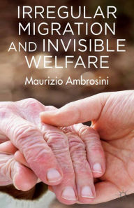 Title: Irregular Migration and Invisible Welfare, Author: M. Ambrosini