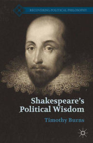 Title: Shakespeare's Political Wisdom, Author: T. Burns