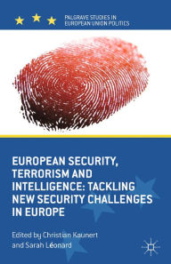 Title: European Security, Terrorism and Intelligence: Tackling New Security Challenges in Europe, Author: C. Kaunert