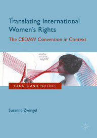 Title: Translating International Women's Rights: The CEDAW Convention in Context, Author: Susanne Zwingel