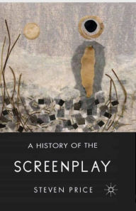 Title: A History of the Screenplay, Author: S. Price