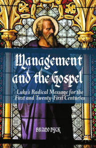 Title: Management and the Gospel: Luke's Radical Message for the First and Twenty-First Centuries, Author: B. Dyck