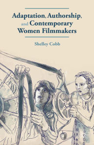 Title: Adaptation, Authorship, and Contemporary Women Filmmakers, Author: S. Cobb