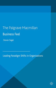 Title: Business Feel: Leading Paradigm Shifts in Organisations, Author: S. Segal