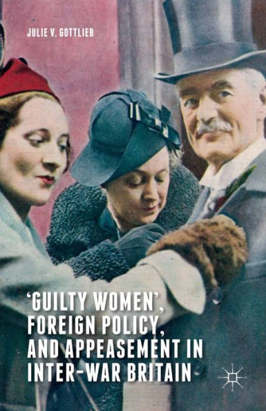 'Guilty Women', Foreign Policy, and Appeasement in Inter-War Britain