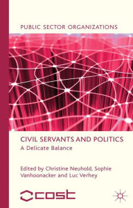 Title: Civil Servants and Politics: A Delicate Balance, Author: C. Neuhold