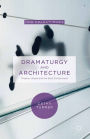 Dramaturgy and Architecture: Theatre, Utopia and the Built Environment