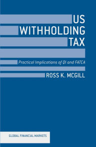 Title: US Withholding Tax: Practical Implications of QI and FATCA, Author: R. McGill
