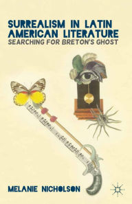 Title: Surrealism in Latin American Literature: Searching for Breton's Ghost, Author: M. Nicholson