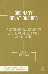 Title: Ordinary Relationships: A Sociological Study of Emotions, Reflexivity and Culture, Author: J. Brownlie