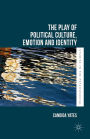 The Play of Political Culture, Emotion and Identity