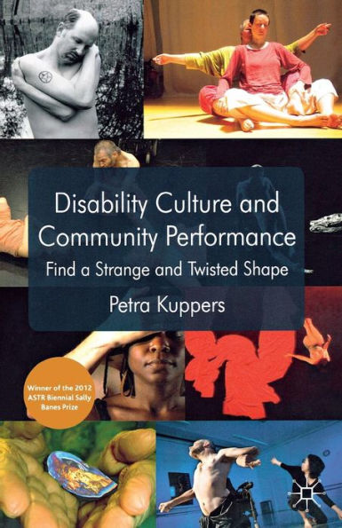 Disability Culture and Community Performance: Find a Strange Twisted Shape