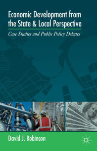 Title: Economic Development from the State and Local Perspective: Case Studies and Public Policy Debates, Author: D. Robinson