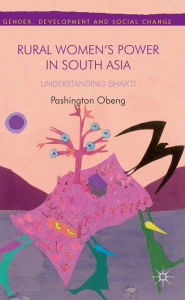Title: Rural Women's Power in South Asia:: Understanding Shakti, Author: P. Obeng