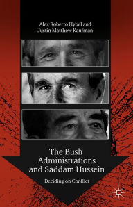 Title: The Bush Administrations and Saddam Hussein: Deciding on Conflict, Author: A. Hybel