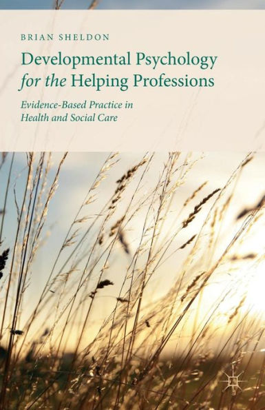 Developmental Psychology for the Helping Professions: Evidence-Based Practice Health and Social Care