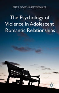 Title: The Psychology of Violence in Adolescent Romantic Relationships, Author: Erica Bowen